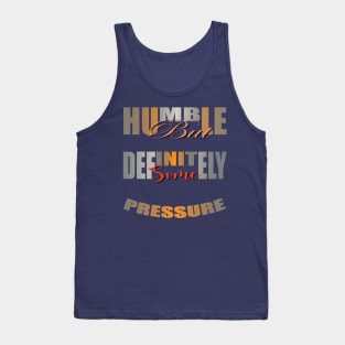Humble But Definitely Some Pressure Tank Top